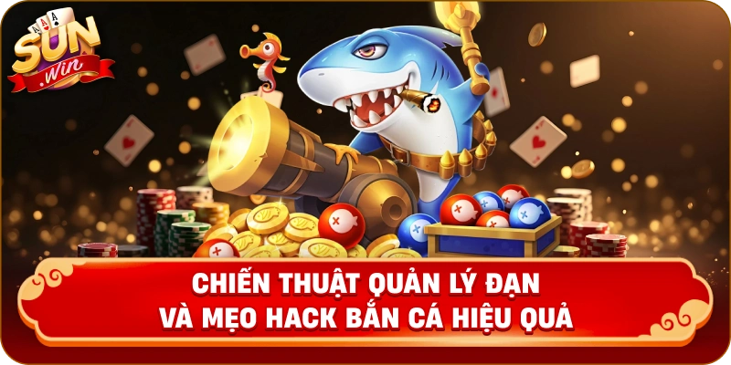 Chiến thuật quản lý đạn và mẹo hack bắn cá hiệu quả